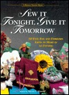 Sew It Tonight, Give It Tomorrow: Fifty Fast, Fun and Fabulous Gifts to Make in an Evening (Hardcover)