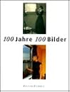 100 Jahre 100 Bilder: Eine Geschichte Der Fotografie (German Edition) 100 Jahre 100 Bilder: Eine Geschichte Der Fotografie (German Edition)