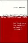 From Direct Action to Affirmative Action: Fair Employment Law and Policy in America, 1933-1972 From Direct Action to Affirmative Action: Fair Employment Law and Policy in America, 1933-1972