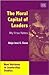 The Moral Capital of Leaders: Why Virtue Matters (New Horizons in Leadership Studies series)