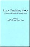 In the Feminine Mode: Essays on Hispanic Women Writers