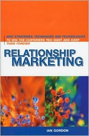 Relationship Marketing: New Strategies, Techniques and Technologies to Win the Customers You Want and Keep Them Forever (Hardcover)