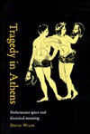 Tragedy in Athens: Performance Space and Theatrical Meaning (Hardcover)