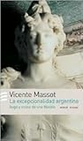 La Excepcionalidad Argentina: Auge y Ocaso de Una Nacion (Spanish Edition)