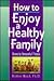 How to Enjoy a Healthy Fami...