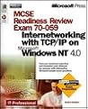 McSe Readiness Review Exam 70-059: Internetworking With Tcp/Ip on Microsoft Windows Nt 4.0