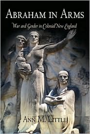 Abraham in Arms: War and Gender in Colonial New England (Early American Studies)