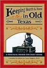Keeping Hearth & Home in Old Texas: A Practical Primer for Everyday Living Keeping Hearth & Home in Old Texas: A Practical Primer for Everyday Living
