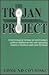 The Trojan Project: A Novel...