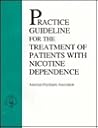 American Psychiatric Association Practice Guideline for the Treatment of Patients With Nicotine Dependence American Psychiatric Association Practice Guideline for the Treatment of Patients With Nicotine Dependence