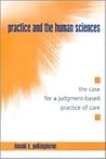 Practice and the Human Sciences: The Case for a Judgment-Based Practice of Care (Philosophy Social Sciences)