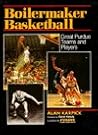 Boilermaker Basketball: Great Purdue Teams and Players Boilermaker Basketball: Great Purdue Teams and Players
