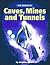Caves, Mines and Tunnels