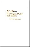 Man: His Origin, History and Destiny