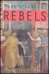 Gods Gentle Rebels: Great Saints of Christianity (Paperback)