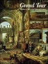 Grand Tour: The Lure of Italy in the Eighteenth Century Grand Tour: The Lure of Italy in the Eighteenth Century