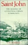 Saint John: The Making of a Colonial Urban Community Saint John: The Making of a Colonial Urban Community