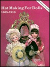 Hat Making for Dolls 1855-1916
