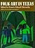 Folk Art in Texas (Publications of the Texas Folklore Society)