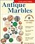 Collecting Antique Marbles : Identification & Price Guide