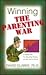 Winning the Parenting War: A Battle Plan for Securing Victory on the Home Front