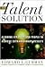 The Talent Solution: Aligning Strategy and People to Achieve Extraordinary Results