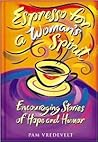 Espresso for a Woman's Spirit: Encouraging Stories of Hope and Humor Espresso for a Woman's Spirit: Encouraging Stories of Hope and Humor