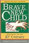 Brave New Child: Education for the 21st Century (Sane/Intelligent Living Series)