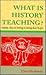 What Is History Teaching?: Language, Ideas and Meaning in Learning About the Past