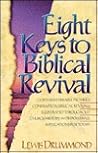 Eight Keys to Biblical Revival: The Saga of Scriptural Spiritual Awakenings, How They Shaped the Great Revivals of the Past, and Their Powerful Impl
