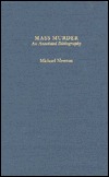 MASS MURDER AN ANNOT BIB (Garland Reference Library of Social Science)