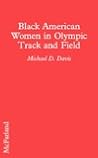 Black American Women in Olympic Track and Field: A Complete Illustrated Reference