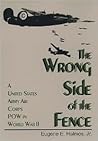 The Wrong Side of the Fence: A United States Army Corps Pow in World War II