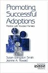 Promoting Successful Adoptions: Practice with Troubled Families (SAGE Sourcebooks for the Human Services) Promoting Successful Adoptions: Practice with Troubled Families (SAGE Sourcebooks for the Human Services)
