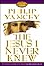 The Jesus I Never Knew by Philip Yancey
