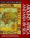 Around Africa and Asia by Sea (Trade and Travel Routes Series) Around Africa and Asia by Sea (Trade and Travel Routes Series)