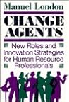 Change Agents: New Roles and Innovation Strategies for Human Resource Professionals (Jossey Bass Business & Management Series)