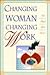 Changing Woman Changing Work