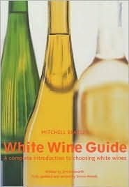 The Mitchell Beazley White Wine Guide: A Complete Introduction to Choosing White Wines (Paperback)