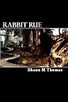 Rabbit Rue by Shaun M. Thomas