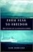 From Fear To Freedom