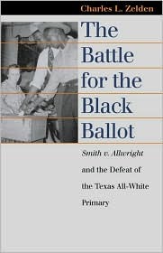 The Battle for the Black Ballot: Smith v. Allwright and the Defeat of the Texas All-White Primary (Landmark Law Cases and American Society)