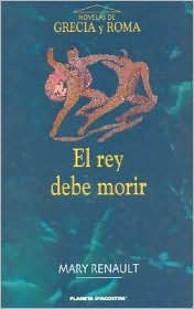 Portada de El rey debe morir, de Mary Renault