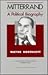Mitterrand: A Political Bio...