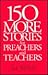150 More Stories for Preachers & Teachers
