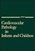 Cardiovascular Pathology in Infants and Children