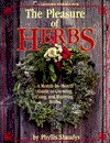 The Pleasure of Herbs: A Month-by-Month Guide to Growing, Using, and Enjoying Herbs (Paperback)