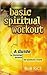 Basic Spiritual Workout by Bob Rice