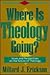 Where Is Theology Going?: Issues and Perspectives on the Future of Theology