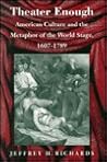 Theater Enough: American Culture and the Metaphor of the World Stage, 1607-1789
